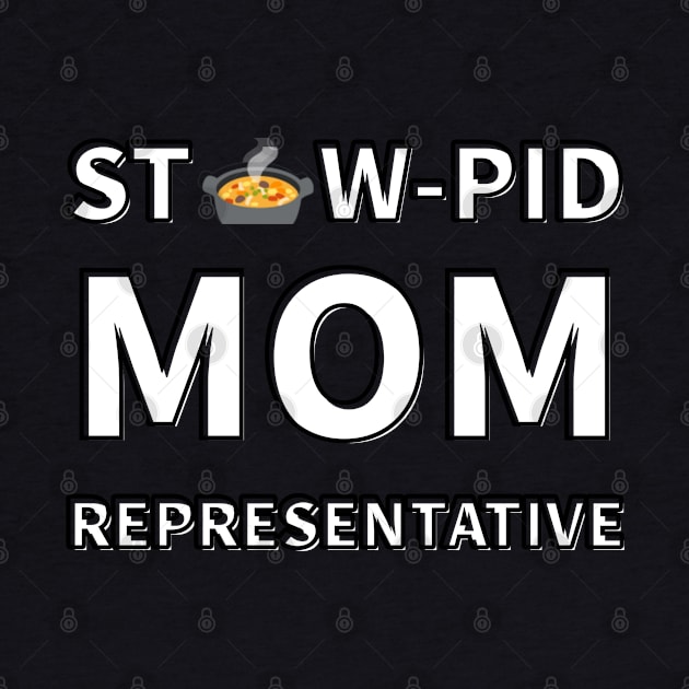 Stew-Pid Mom Representative x3 by Au Fait Apparel 